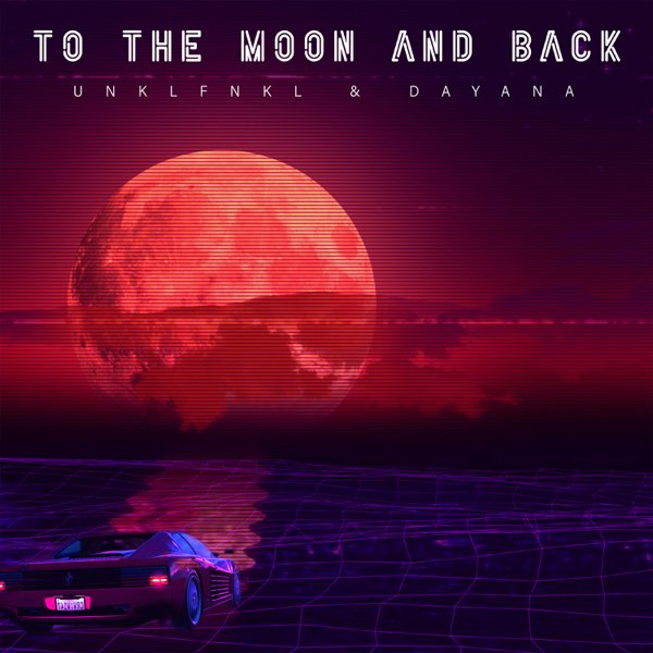 To the Moon and Back (feat. Dayana) - Single by Unklfnkl on Apple Music