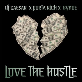 Love the Hustle (feat. Porta Rich & Bynoe) DJ Caesar