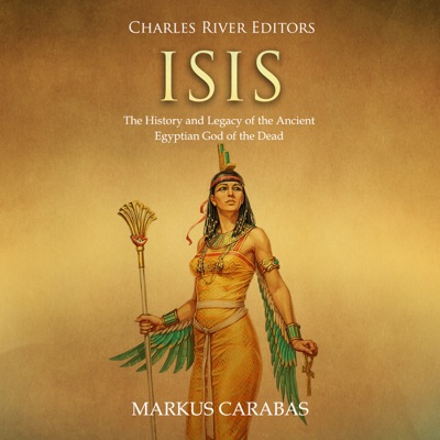 Isis: The History and Legacy of the Ancient Egyptian God of the Dead (Unabridged)