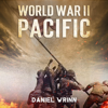 World War II Pacific: Battles and Campaigns from Guadalcanal to Okinawa 1942-1945 (WW2 Pacific Military History Series) (Unabridged) - Daniel Wrinn