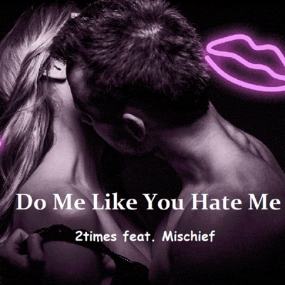 Do Me Like You Hate Me (feat. 2times & Mischief) - Single