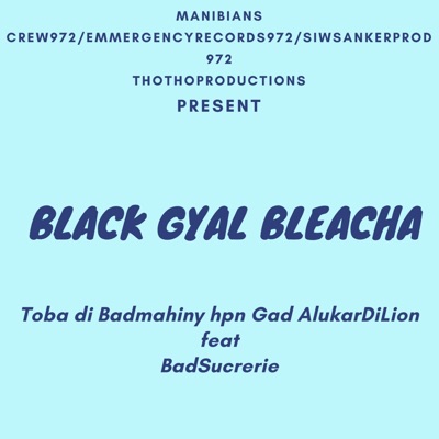 Black Gyal Bleacha (feat. Toba Di Badmahiny Hpn Gad AlukarDiLion & Badsucrerie) - Single