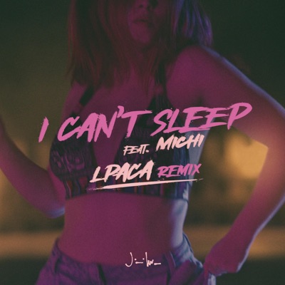 I Can't Sleep (feat. Michi) [LPACA Remix] [LPACA Remix] - Single
