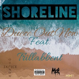 Shoreline (feat. Trillabbent) Duece OutNow