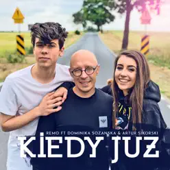 Kiedy Już (feat. Dominika Sozańska & Artur Sikorski) - Single - Remo Kiedy Już (feat. Dominika Sozańska & Artur Sikorski) - Single - Remo
