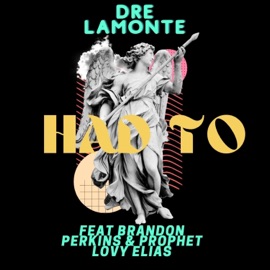 Had To (feat. Brandon Perkins & Prophet Lovy Elias) Dre Lamonte