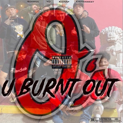 U BURNT OUT (feat. YD, Young Kidnap & SmithNWest) - Single