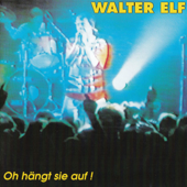 Oh hängt sie auf (Live) - Walter Elf