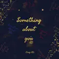 Something about you