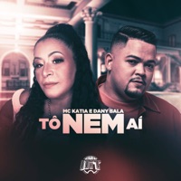 Tô Nem Aí - Single - Mc Katia & Dany Bala