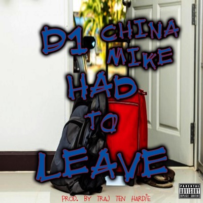 Had To Leave. D UnO (feat. China Mike) - Single