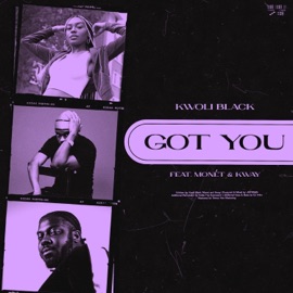 Got You (feat. Monét & Kway) Kwoli Black
