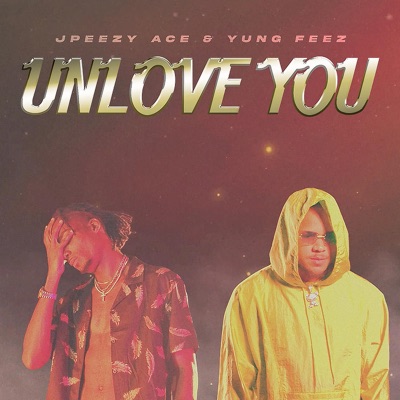 Unlove You (feat. Yung Feez) - Single