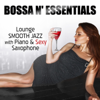 Bossa n' Essentials: Relaxing Instrumental Smooth Jazz with Piano & Sexy Saxophone, Vintage Easy Listening Piano Bar Lounge Songs for Morning Espresso and Cafe Music BGM - Total Relax - Jazz Music Lovers Club