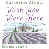 Wish You Were Here: Escape to the Chateau in Provence in This Inspiring Holiday Romance (Unabridged)