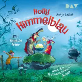 Holly Himmelblau und der Prinzessinnen-Raub: Holly Himmelblau 3