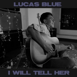 I Will Tell Her Lucas Blue