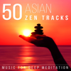 50 Asian Zen Tracks: Chinese & Japanese Music for Deep Meditation, Chakra Healing, Yoga, Reiki and Study, Classical Indian Flute - Relaxation Meditation Songs Divine