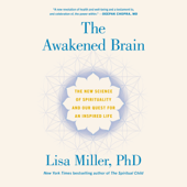 The Awakened Brain: The New Science of Spirituality and Our Quest for an Inspired Life (Unabridged)