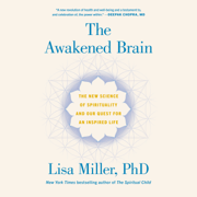 The Awakened Brain: The New Science of Spirituality and Our Quest for an Inspired Life (Unabridged)