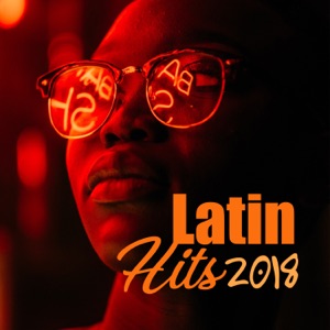 Latin Hits 2018: Positive Relaxing Sounds, Power of Energy, Deep Vibes, Cool Bounce, Latino Rhythms