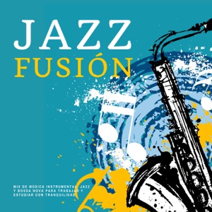Jazz Fusión - Mix de Música Instrumental, Jazz y Bossa Nova para Trabajar y Estudiar con Tranquilidad