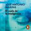 El vuelo de la inteligencia - José Antonio Marina