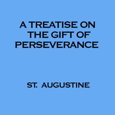 A Treatise on the Gift of Perseverance: Lighthouse Church Fathers (Unabridged)