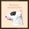 We Don't Deserve Dogs (Original Motion Picture Soundtrack) artwork