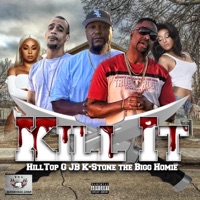 Kill IT (feat. KStone & the Bigg Homie) - Single - HillTop G JB