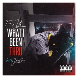 What I Been Thru Feezy YF