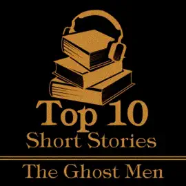 The Top 10 Short Stories - Ghost Men: The top ten ghost stories written by male authors.