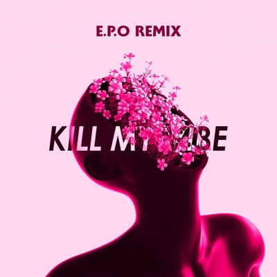 Kill My Vibe (E.P.O Remix) [E.P.O Remix]