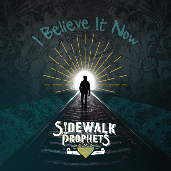 Sidewalk Prophets - I Believe It Now