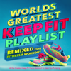 Worlds Greatest Keep Fit Playlist - Various Artists