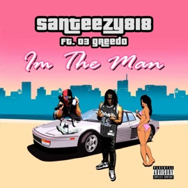 I'm the Man (feat. 03 Greedo) Santeezy