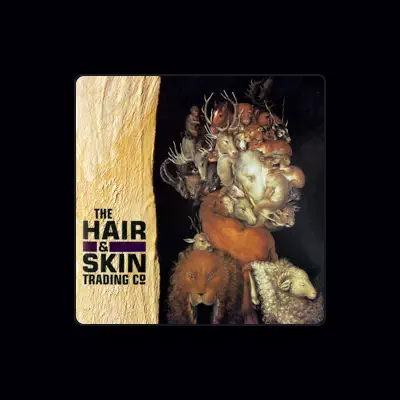 Listen to The Hair & Skin Trading Company, watch music videos, read bio, see tour dates & more!