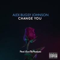 Change You - Single - Alex Bugsy Johnson