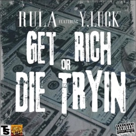 Get Rich or Die Tryin (feat. Y. Luck) Rula