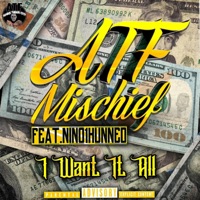 I Want It All (feat. Nino1Hunned) - Single - ATF Mischief