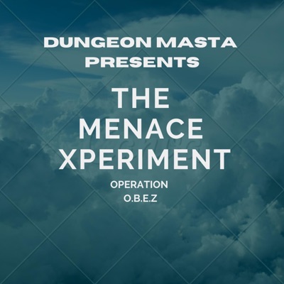 Dungeon Masta Presents the Menace Xperiment (OperationO.B.E.Z)