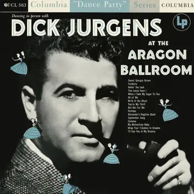 Dancing In Person with Dick Jurgens at the Aragon Ballroom - Dick Jurgens & His Orchestra Dancing In Person with Dick Jurgens at the Aragon Ballroom - Dick Jurgens & His Orchestra