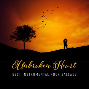 Unbroken Heart - Best Instrumental Rock Ballads