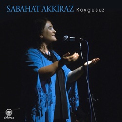 Sabahat Akkiraz - Çıkam Yücelere