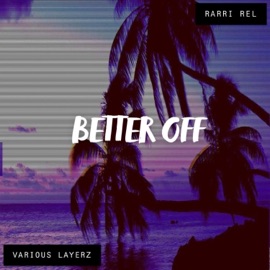 Better Off (feat. Rarri Rel) Various Layerz