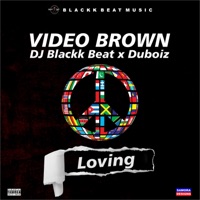 Loving (feat. Dj Blackk Beat & Duboiz) - Single - Video Brown
