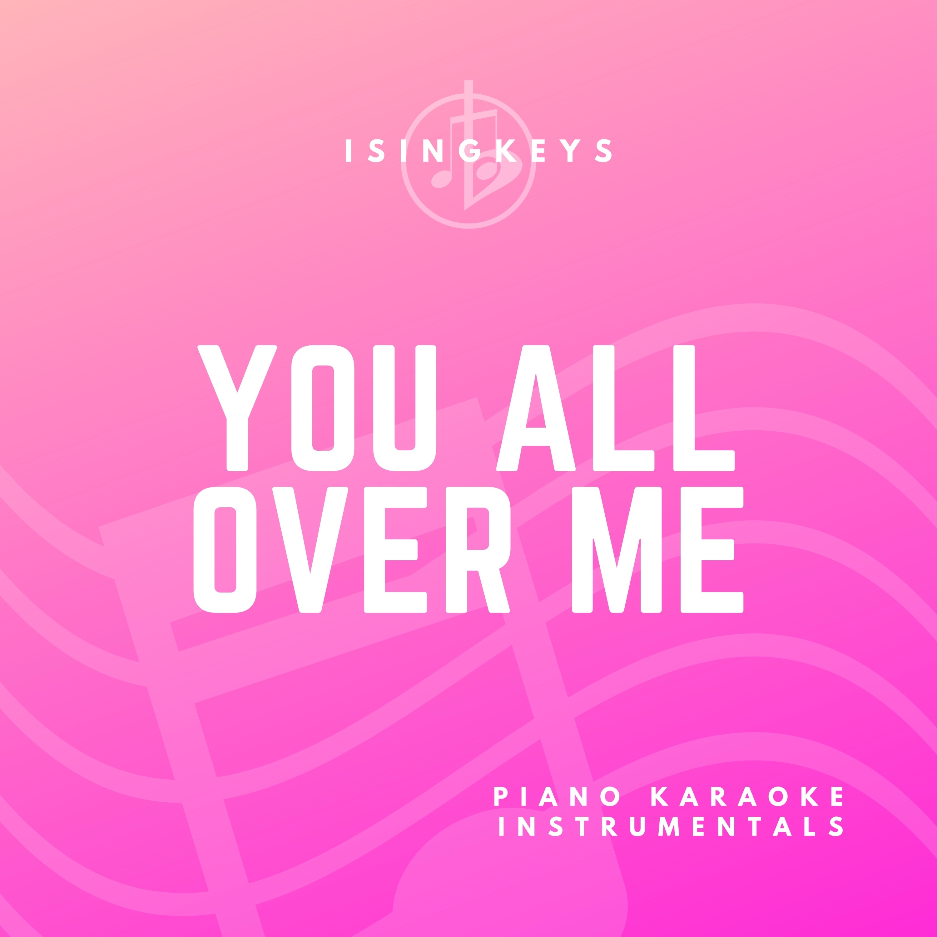 You All Over Me (Piano Karaoke Instrumentals) - Single