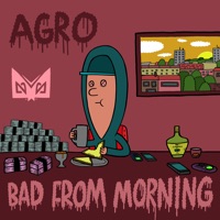 Bad from Morning - Agro
