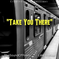 Take You There (feat. Lee Parker) - Single - TheSoundOfPoets