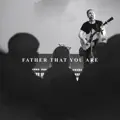 Father That You Are